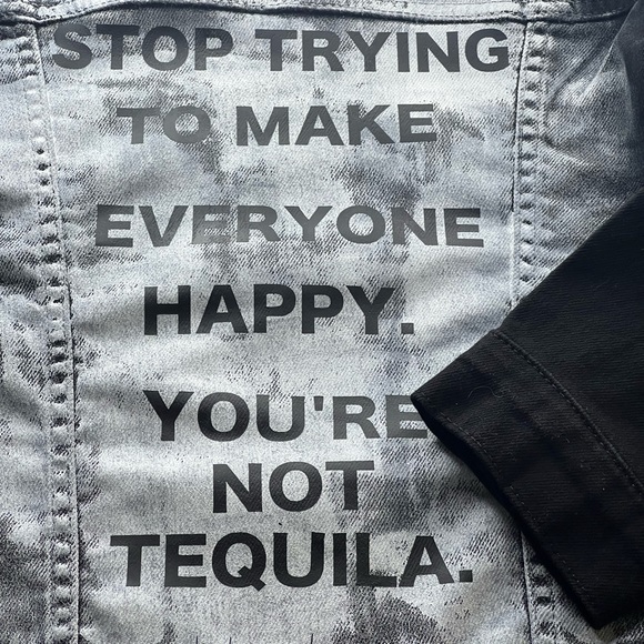 Stop trying to make everyone happy, you’re not tequila. Jean jacket - Picture 3 of 4